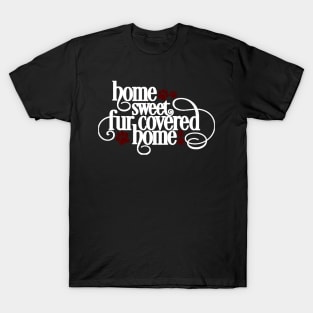 Home Sweet Fur Covered Home T-Shirt